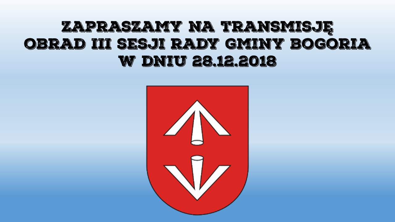 Zaproszenie na transmisj� obrad III sesji Rady Gminy Bogoria w dniu 28.12.2018 r.